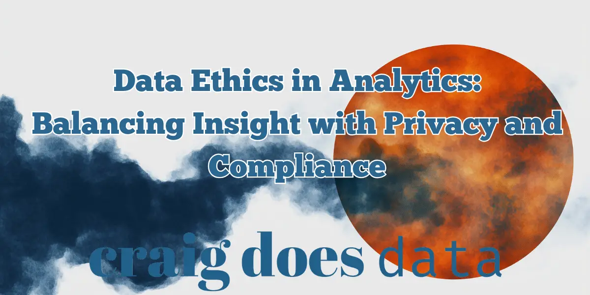 Title Image - Data Ethics in Analytics: Balancing Insight with Privacy and Compliance