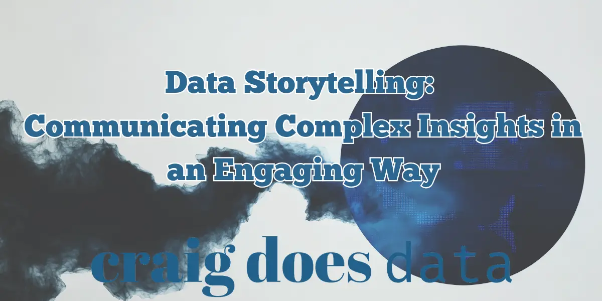 Data Storytelling: Communicating Complex Insights in an Engaging Way