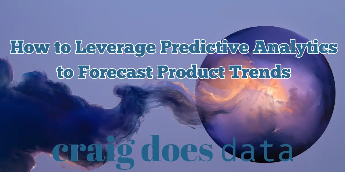 Image de titre - Comment Tirer Parti de l'Analyse Prédictive pour Prévoir les Tendances des Produits